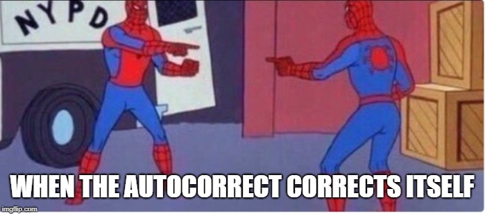WHEN THE AUTOCORRECT CORRECTS ITSELF | image tagged in spooderman,dank,dankmemes | made w/ Imgflip meme maker