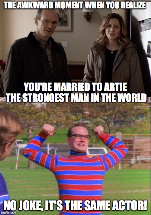 He wasn't so strong in Halloween! | THE AWKWARD MOMENT WHEN YOU REALIZE; YOU'RE MARRIED TO ARTIE THE STRONGEST MAN IN THE WORLD; NO JOKE, IT'S THE SAME ACTOR! | image tagged in slasher love - mike  jason - friday 13th halloween,michael myers,horror movie,90's kids,judy greer,nickelodeon | made w/ Imgflip meme maker