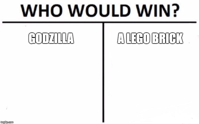 One can hurt you more than the other ! | GODZILLA; A LEGO BRICK | image tagged in memes,who would win,godzilla,feet,pain | made w/ Imgflip meme maker