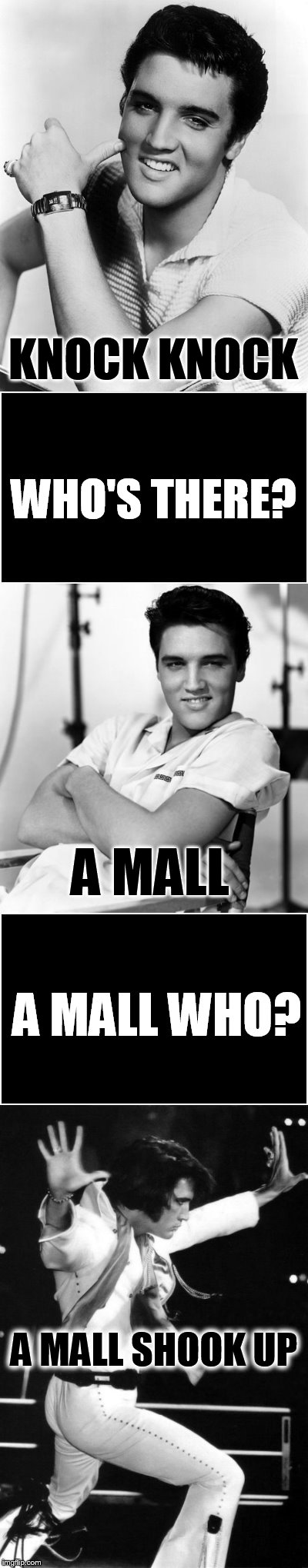 Cheesy Elvis Knock Knock Jokes | KNOCK KNOCK; WHO'S THERE? A MALL; A MALL WHO? A MALL SHOOK UP | image tagged in memes,elvis,elvis presley,all shook up,knock knock,jokes | made w/ Imgflip meme maker