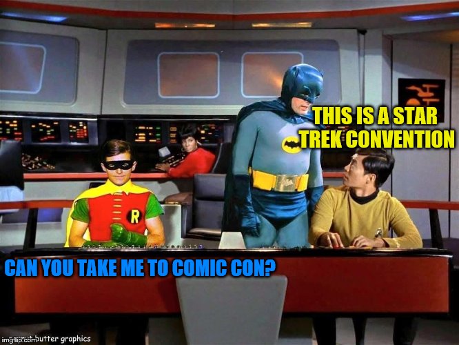 Batman Star Trek  | THIS IS A STAR TREK CONVENTION CAN YOU TAKE ME TO COMIC CON? | image tagged in batman star trek | made w/ Imgflip meme maker
