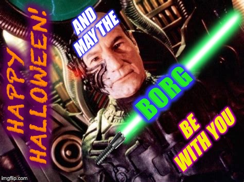 To all my friends on the flip! | AND MAY THE; HAPPY HALLOWEEN! BORG; BE WITH YOU | image tagged in star trek the next generation,borg,locutus of borg,star wars,may the force be with you | made w/ Imgflip meme maker