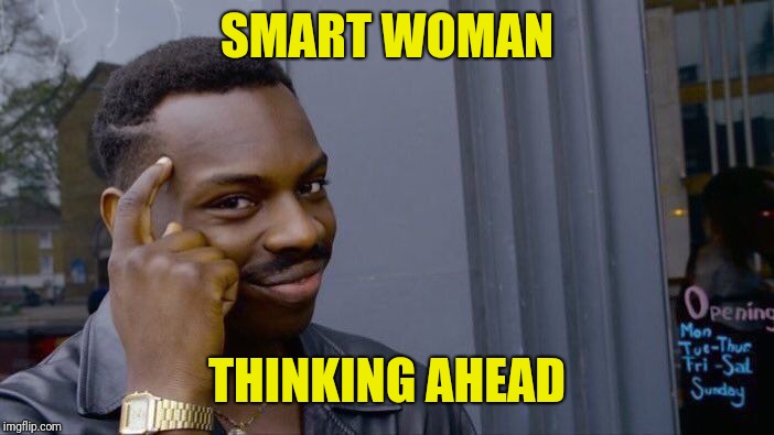 Roll Safe Think About It Meme | SMART WOMAN THINKING AHEAD | image tagged in memes,roll safe think about it | made w/ Imgflip meme maker