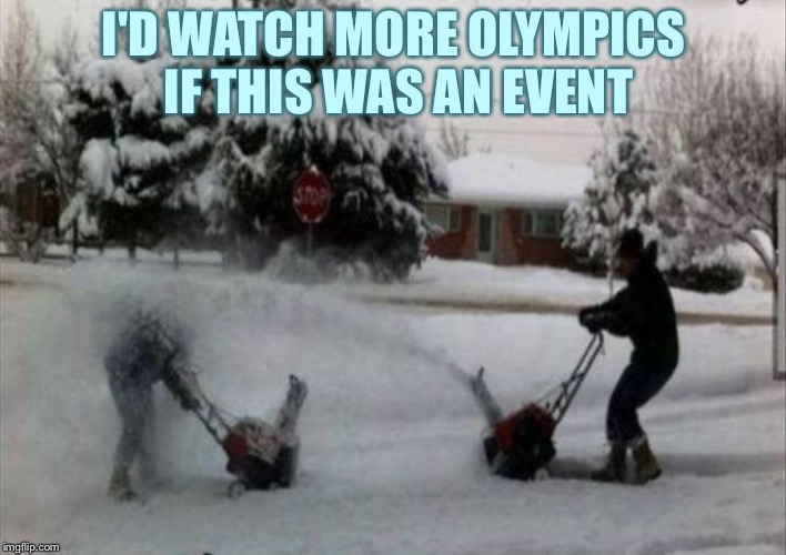 False start!  False start! | I'D WATCH MORE OLYMPICS IF THIS WAS AN EVENT | image tagged in snowblower,snow,olympics,memes,funny | made w/ Imgflip meme maker