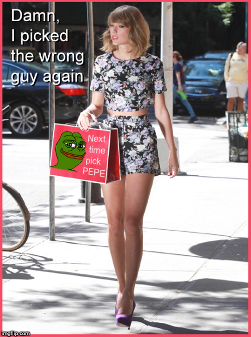 Poor Taylor Swift.... always picking the wrong guy | image tagged in taylor swift,taylor swift crazy,politics lol,lol so funny,legs,political meme | made w/ Imgflip meme maker