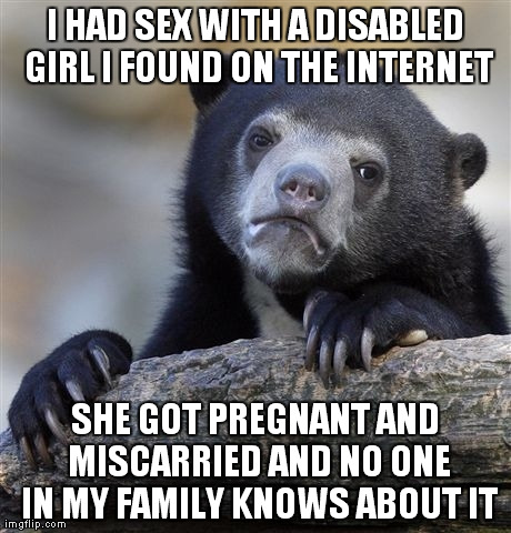 Confession Bear Meme | image tagged in memes,confession bear,AdviceAnimals | made w/ Imgflip meme maker