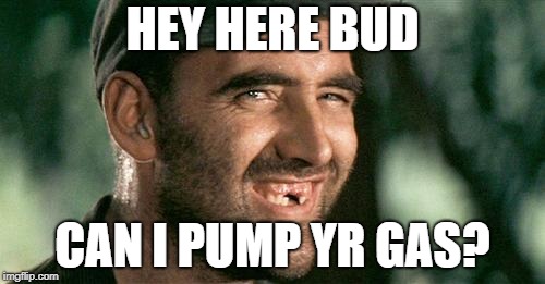 Deliverance HIllbilly | HEY HERE BUD; CAN I PUMP YR GAS? | image tagged in deliverance hillbilly | made w/ Imgflip meme maker