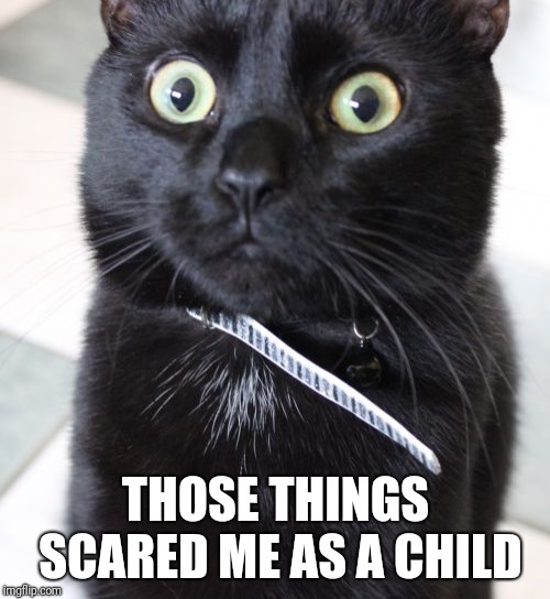 Woah Kitty Meme | THOSE THINGS SCARED ME AS A CHILD | image tagged in memes,woah kitty | made w/ Imgflip meme maker