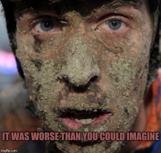 IT WAS WORSE THAN YOU COULD IMAGINE | made w/ Imgflip meme maker