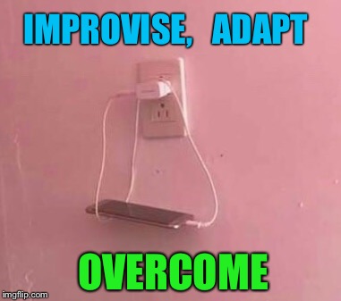 Millennial Ingenuity | IMPROVISE,   ADAPT; OVERCOME | image tagged in improvise adapt overcome,cell phone,charger,solutions | made w/ Imgflip meme maker