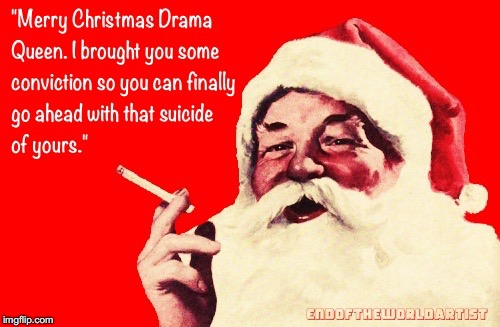 That Suicide of Yours | image tagged in bad santa,merry christmas,retro,smartass,drama queen,suicide | made w/ Imgflip meme maker