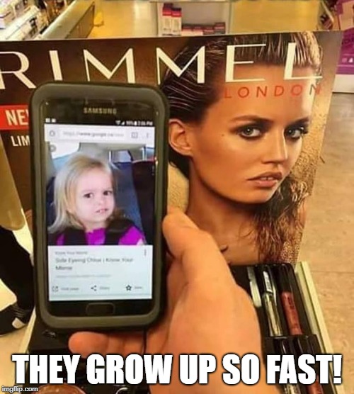 where does the time go? | THEY GROW UP SO FAST! | image tagged in confused little girl,meme,grown up | made w/ Imgflip meme maker