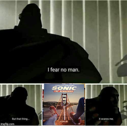 The Sonic movie is gonna suck. 'Nuff said. | image tagged in i fear no man,sonic,sonic the hedgehog,movie,bad movies,tf2 | made w/ Imgflip meme maker