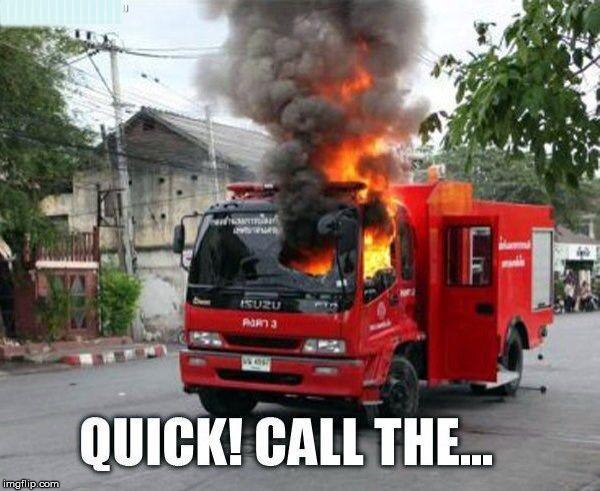 Fire on a fire truck | !!!!!!!!!!!!!!! | image tagged in fire,fireman,truck | made w/ Imgflip meme maker