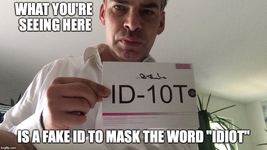 419 Fake ID | WHAT YOU'RE SEEING HERE; IS A FAKE ID TO MASK THE WORD "IDIOT" | image tagged in 419,memes,scammer | made w/ Imgflip meme maker
