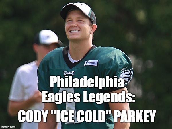Superstar Parkey | Philadelphia Eagles Legends:; CODY "ICE COLD" PARKEY | image tagged in philadelphia eagles | made w/ Imgflip meme maker