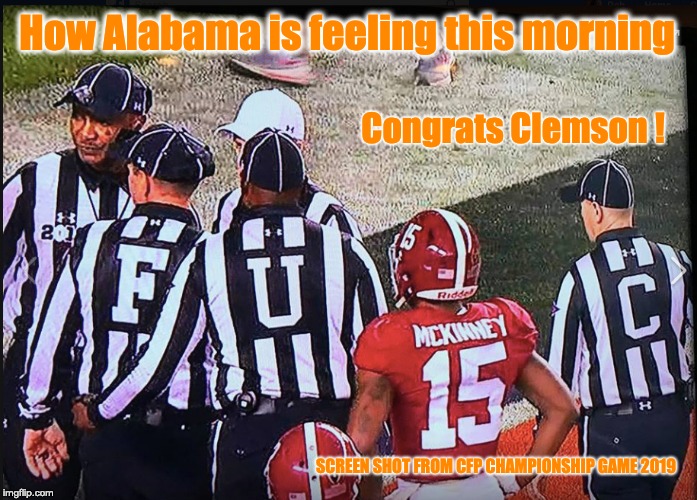 Clemson’s National Championship Win  2019 | How Alabama is feeling this morning; Congrats Clemson ! SCREEN SHOT FROM CFP CHAMPIONSHIP GAME 2019 | image tagged in college football,championship,2019,clemson,alabama football,tigers | made w/ Imgflip meme maker