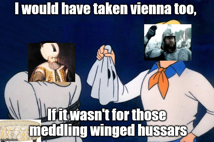 scooby doo meddling kids | I would have taken vienna too, If it wasn't for those meddling winged hussars | image tagged in scooby doo meddling kids,HistoryMemes | made w/ Imgflip meme maker