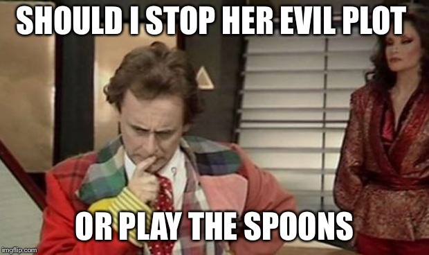 7th Doctor meme | SHOULD I STOP HER EVIL PLOT; OR PLAY THE SPOONS | image tagged in doctor who | made w/ Imgflip meme maker