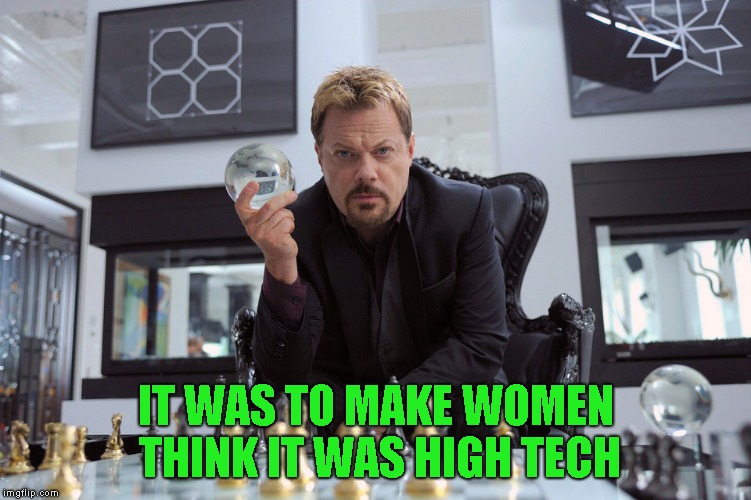 IT WAS TO MAKE WOMEN THINK IT WAS HIGH TECH | made w/ Imgflip meme maker