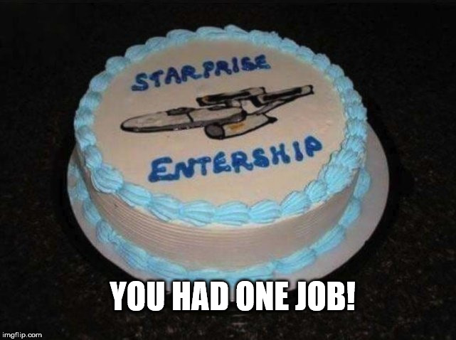 Cake Fail | YOU HAD ONE JOB! | image tagged in cake,birthday cake,star trek | made w/ Imgflip meme maker