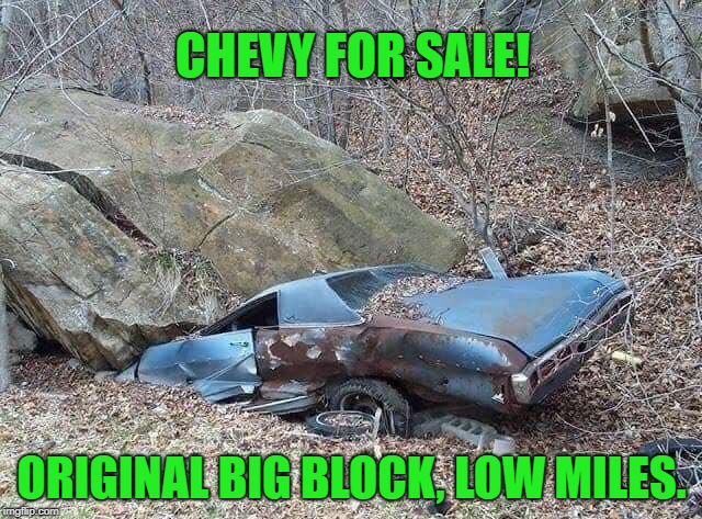 It has a 454 big block (454 ton). Light surface rust.  | CHEVY FOR SALE! ORIGINAL BIG BLOCK, LOW MILES. | image tagged in used car salesman,like new,tlc,fixer upper,funny memes | made w/ Imgflip meme maker