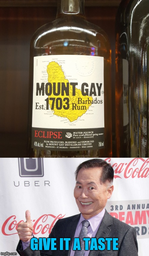 Look who just got into the rum business | GIVE IT A TASTE | image tagged in george takei thumbs up,rum,mount gay | made w/ Imgflip meme maker