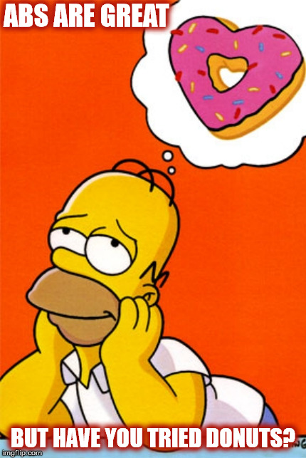 HAVE YOU TRIED DONUTS? | ABS ARE GREAT; BUT HAVE YOU TRIED DONUTS? | image tagged in homer simpson,donuts,abs,exercise,donut,homer | made w/ Imgflip meme maker