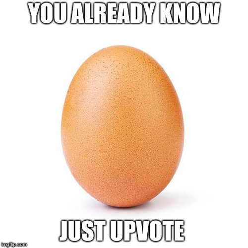WORLD RECORD EGG | YOU ALREADY KNOW; JUST UPVOTE | image tagged in instagram,egg,whats life,cringe | made w/ Imgflip meme maker