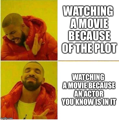 I'm guilty of this a bunch of times | WATCHING A MOVIE BECAUSE OF THE PLOT; WATCHING A MOVIE BECAUSE AN ACTOR YOU KNOW IS IN IT | image tagged in drake hotline approves,memes,movies,actor | made w/ Imgflip meme maker