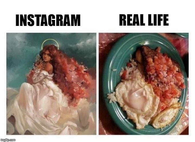instagram vs real life | REAL LIFE; INSTAGRAM | image tagged in instagram,real life,funny | made w/ Imgflip meme maker