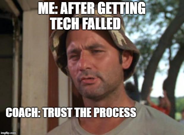 So I Got That Goin For Me Which Is Nice | ME: AFTER GETTING TECH FALLED; COACH: TRUST THE PROCESS | image tagged in memes,so i got that goin for me which is nice | made w/ Imgflip meme maker