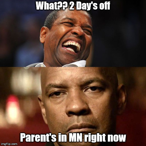 All The Parents of School Kids in MN | What?? 2 Day's off; Parent's in MN right now | image tagged in parents,snow day,school | made w/ Imgflip meme maker