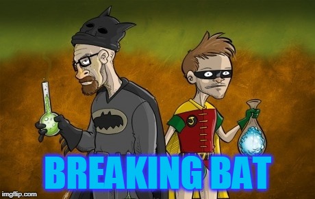 holly crap batman | BREAKING BAT | image tagged in breaking bad,batman | made w/ Imgflip meme maker