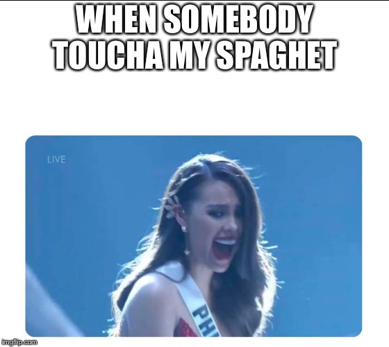 Miss Universe 2018 | WHEN SOMEBODY TOUCHA MY SPAGHET | image tagged in miss universe 2018,somebody toucha my spaghet | made w/ Imgflip meme maker