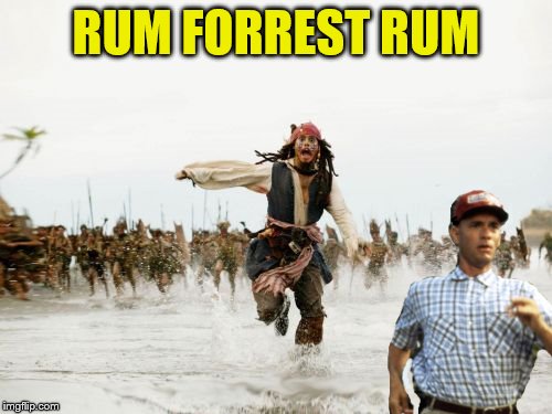 Forrest gump week Feb 10th-16th (A CravenMoordik event) | RUM FORREST RUM | image tagged in memes,jack sparrow being chased,forrest gump week,forrest gump,run forrest run,why is the rum gone | made w/ Imgflip meme maker