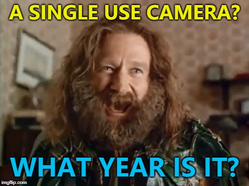 I saw some in a shop today... :) | A SINGLE USE CAMERA? WHAT YEAR IS IT? | image tagged in memes,what year is it,technology,camera,blast from the past | made w/ Imgflip meme maker