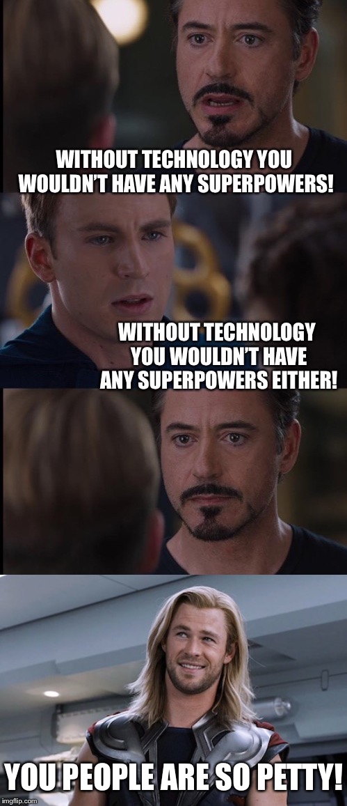 Petty Avengers | YOU PEOPLE ARE SO PETTY! | image tagged in marvel civil war,thor,avengers,technology,superheroes,funny | made w/ Imgflip meme maker
