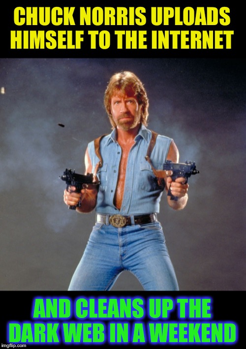 Walker becomes a surfer. | CHUCK NORRIS UPLOADS HIMSELF TO THE INTERNET; AND CLEANS UP THE DARK WEB IN A WEEKEND | image tagged in memes,chuck norris guns,chuck norris,dark web,depravity,clean up | made w/ Imgflip meme maker