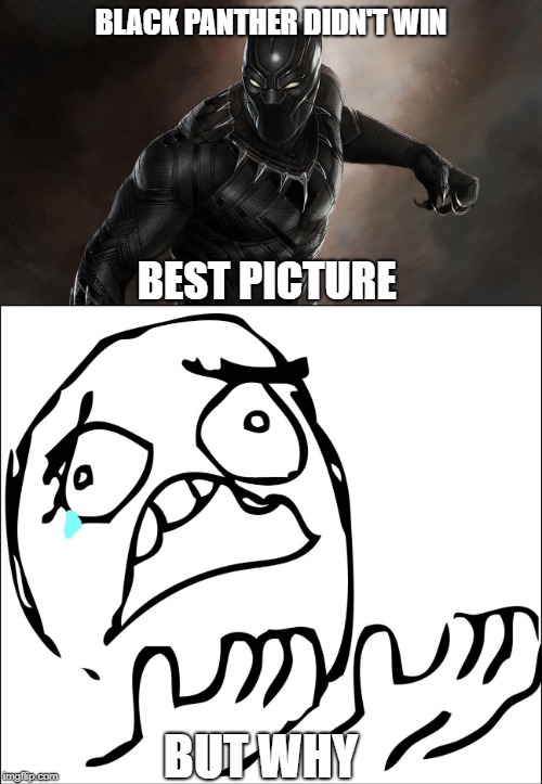 BLACK PANTHER DIDN'T WIN; BEST PICTURE; BUT WHY | image tagged in but why,black panther | made w/ Imgflip meme maker