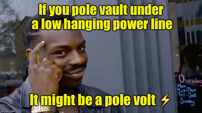 Shocking! | If you pole vault under a low hanging power line; It might be a pole volt ⚡️ | image tagged in memes,roll safe think about it,pole,sports | made w/ Imgflip meme maker