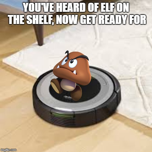 YOU'VE HEARD OF ELF ON THE SHELF, NOW GET READY FOR | made w/ Imgflip meme maker