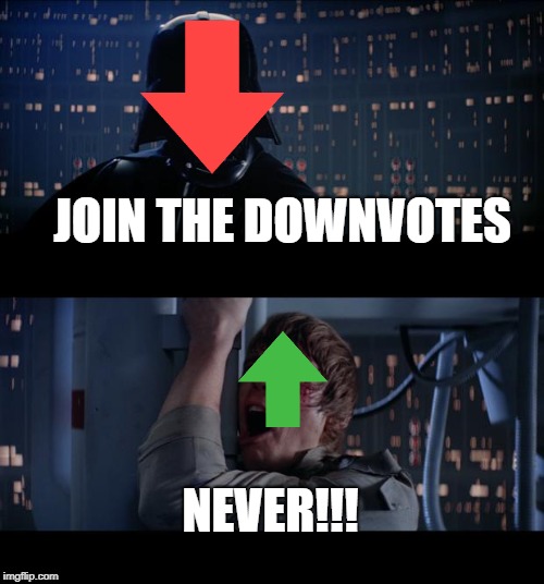 Rebel against Downvotes!!! | JOIN THE DOWNVOTES; NEVER!!! | image tagged in memes,star wars no | made w/ Imgflip meme maker