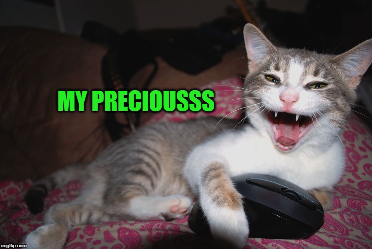 We wants it.  We needs it. | MY PRECIOUSSS | image tagged in memes,finally caught the mouse,cats,lord of the rings,gollum,funny | made w/ Imgflip meme maker