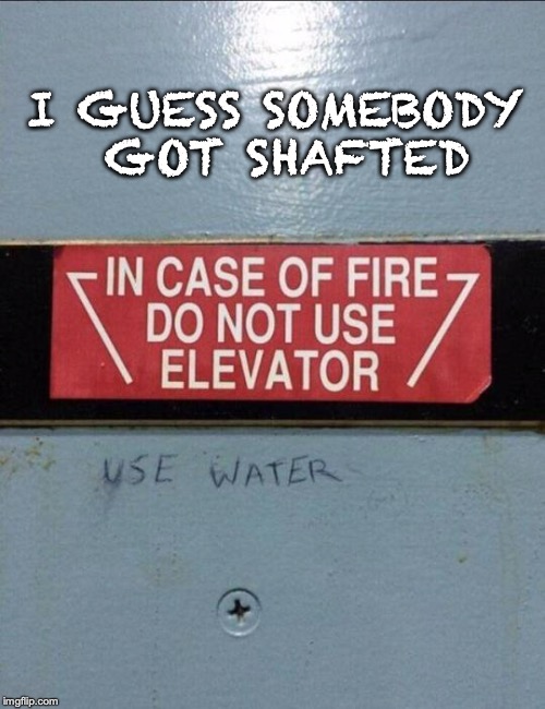 Learning From Mistakes | I GUESS SOMEBODY GOT SHAFTED | image tagged in firefighters,safety,fire,funny meme | made w/ Imgflip meme maker