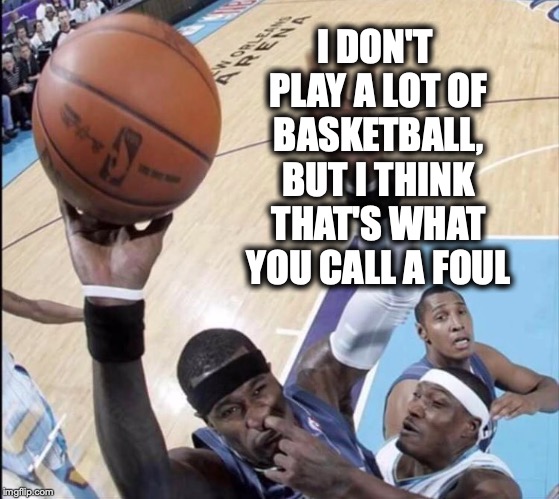 I DON'T PLAY A LOT OF BASKETBALL, BUT I THINK THAT'S WHAT YOU CALL A FOUL | image tagged in basketball,sports,nose pick,one does not simply,batman slapping robin | made w/ Imgflip meme maker