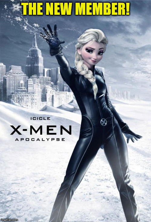 Another great movie coming | THE NEW MEMBER! | image tagged in elsa xmen,funny,frozen,xmen,memes | made w/ Imgflip meme maker