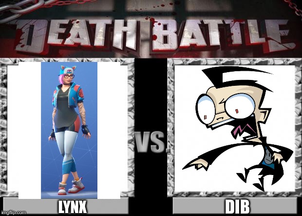 death battle | DIB; LYNX | image tagged in death battle,lynx,dib,invader zim,fortnite | made w/ Imgflip meme maker
