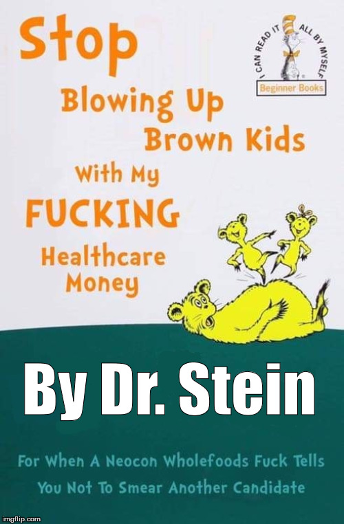 By Dr. Stein | image tagged in jill stein,health insurance,anti-war | made w/ Imgflip meme maker