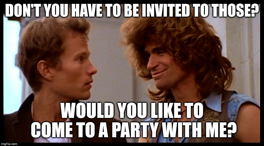Hair: Who's in Your Corner | DON'T YOU HAVE TO BE INVITED TO THOSE? WOULD YOU LIKE TO COME TO A PARTY WITH ME? | image tagged in hair berger  claude,hair,teamwork,entourage | made w/ Imgflip meme maker